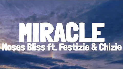 Moses Bliss - Miracle (Lyrics) ft. Festizie & Chizie