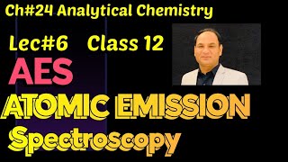 Ch24 ||Lec6 || Atomic Emission Spectroscopy (AES) CLASS12, Principle, Applications