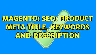Magento: SEO: Product Meta Title, Keywords and Description (4 Solutions!!)