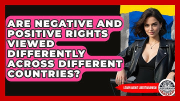 Are Negative And Positive Rights Viewed Differently Across Different Countries?