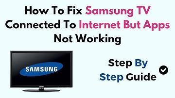 How To Fix Samsung TV Connected To Internet But Apps Not Working