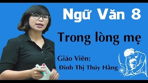 Trong lòng mẹ - Ngữ văn 8- Cô Đinh Thị Thúy Hằng