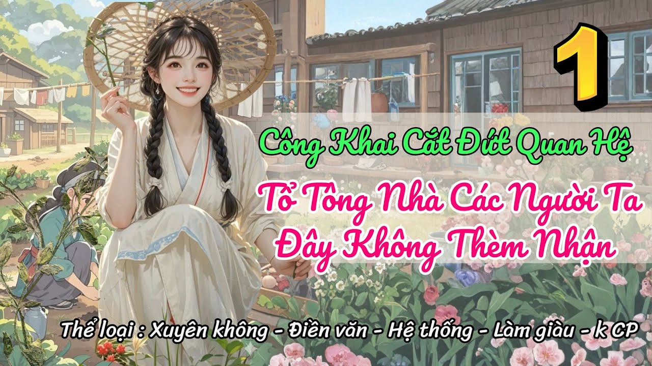 [XK - Cổ đại ] Tập 1:  Công Khai Cắt Đứt Quan Hệ, Tổ Tông Nhà Các Người Ta Đây Không Thèm Nhận.
