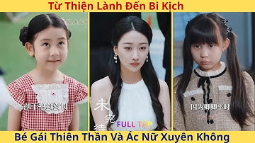 Từ Thiện Lành Đến Bi Kịch  Bé Gái Thiên Thần Và Ác Nữ Xuyên Không