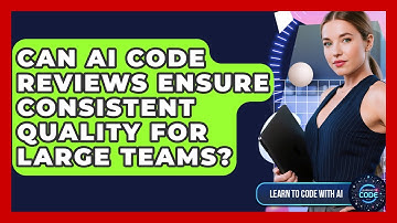 Can AI Code Reviews Ensure Consistent Quality For Large Teams? - Learning To Code With AI