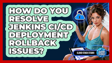 How Do You Resolve Jenkins CI/CD Deployment Rollback Issues? - Cloud Stack Studio