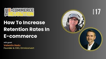 How to Increase Retention Rates in E-Commerce with Valentin Radu -  CEO of Omniconvert