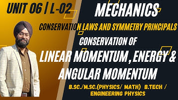 L 2 | Conservation of Linear Momentum, Energy & Angular Momentum | BSc Physics | Mechanics | B Tech