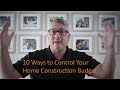 10 ways to control the budget on your custom home