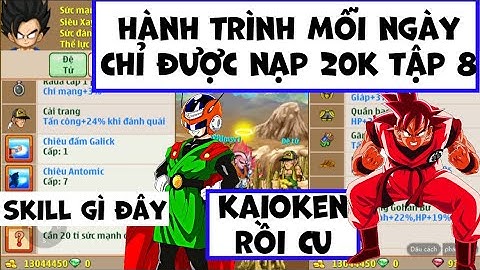 Ngọc Rồng Online - Hành trình mỗi ngày chỉ được nạp 20k vào game tập 8 - Mở skill 3 đệ tử ra gì ! !