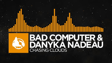 [House] - Bad Computer & Danyka Nadeau - Chasing Clouds