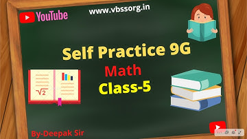 Self Practice 9G || Math || Class-5 || By-Deepak Sir || VBSS