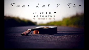 Twal Lat 2 Khu ( Pne Homies Recordz ) - Ko Ye Htet Feat.Santa Peace