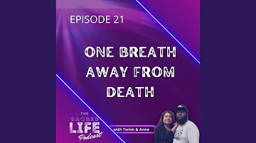 Episode 21: One Breath Away From Death