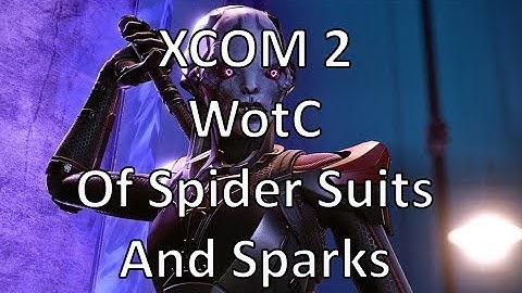 XCOM2 - WotC - Of Spider Suits And Spars - Episode 29