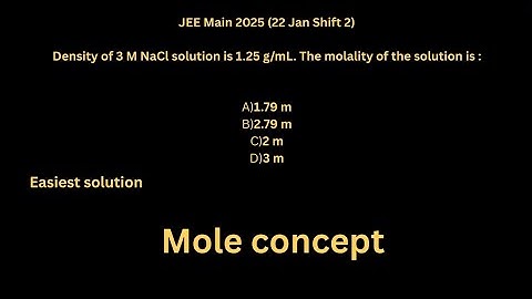 JEE Main 2025 Density of 3 M NaCl solution is 1.25 g/mL. The molality of the solution is 