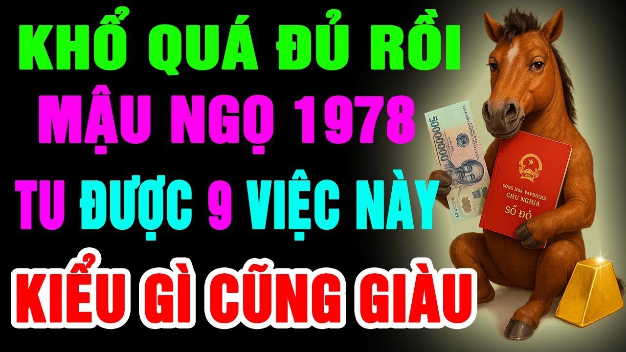 Trời Cao Chỉ Rõ Mậu Ngọ 1978 Chỉ Cần Tu Được 9 Việc Này Thì Trời Thương Phật Độ, Kiểu Gì Cũng Giàu
