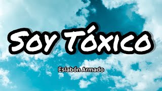 Eslabon Armado - Soy Tóxico (Letras\/Lyrics)