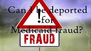 Can I be Deported for Medicaid Fraud?