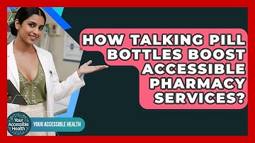 How Talking Pill Bottles Boost Accessible Pharmacy Services? - Your Accessible Health