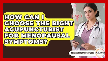 How Can I Choose The Right Acupuncturist For Menopausal Symptoms? - Menopause Support Network
