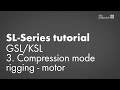 SL-Series tutorial. GSL/KSL. 3. Compression mode rigging - motor
