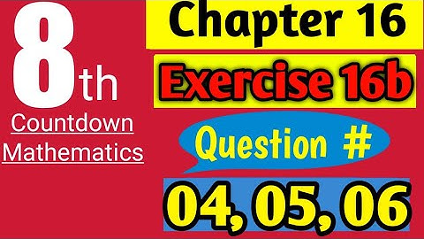 Class 8 Countdown Mathematics| Ch. # 16, Ex. # 16b | Q # 04, 05, 06 | AHMED JAMIL