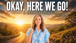OKAY, HERE WE GO! - A MESSAGE FROM GOD - 6/20/26