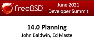 June 2021 FreeBSD Developer Summit: 14 0 Planning