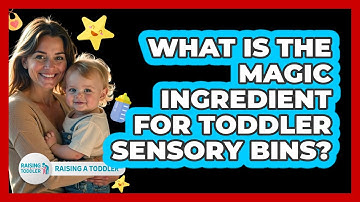 What Is The Magic Ingredient For Toddler Sensory Bins? - Raising A Toddler