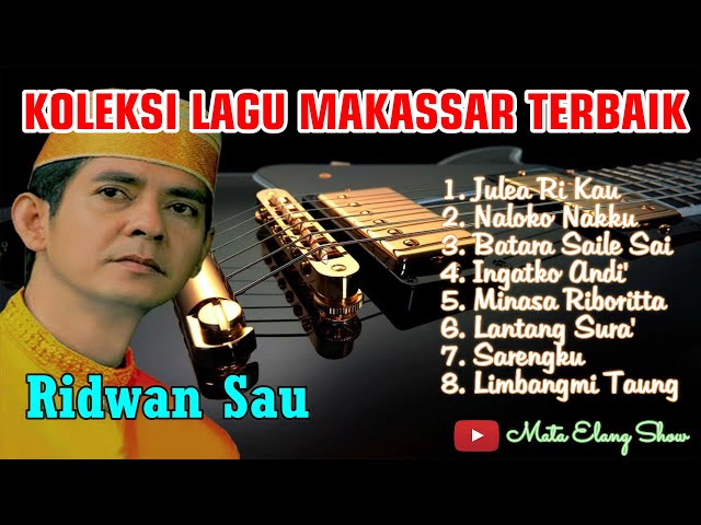 KOLEKSI LAGU TERBAIK  - RIDWAN SAU || LAGU MAKASSAR POPULER - Julei Ri Kau, Minasa Riboritta class=