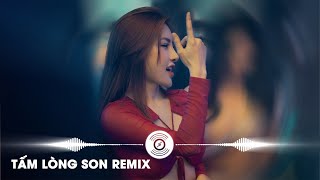 Tấm Lòng Son Remix - giọt buồn vương trên màu mắt ai remix TIKTOK | Tòng Phu Remix 2022