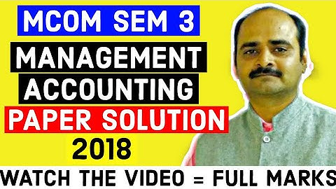M.COM SEM 3 || MANAGEMENT ACCOUNTING|| PAPER SOLUTION 2018. part 1.