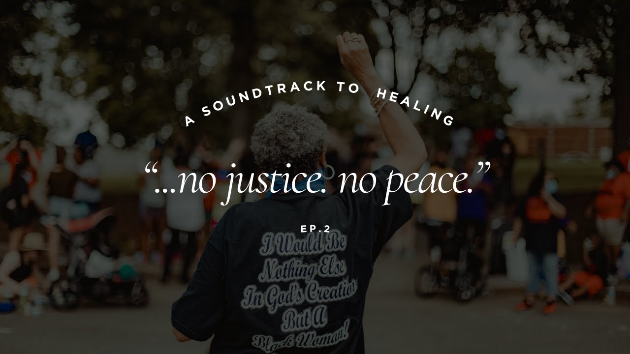 no justice, no peace & the burden of "Black" | soundtrack to healing ep. 2