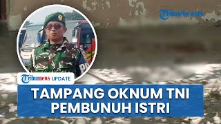 Tampang Oknum TNI yang Bunuh Istri di Deli Serdang, Diduga Kecanduan Judol dan Suka Main Tangan