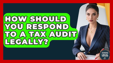 How Should You Respond To A Tax Audit Legally? - Avoiding Common Legal Mistakes