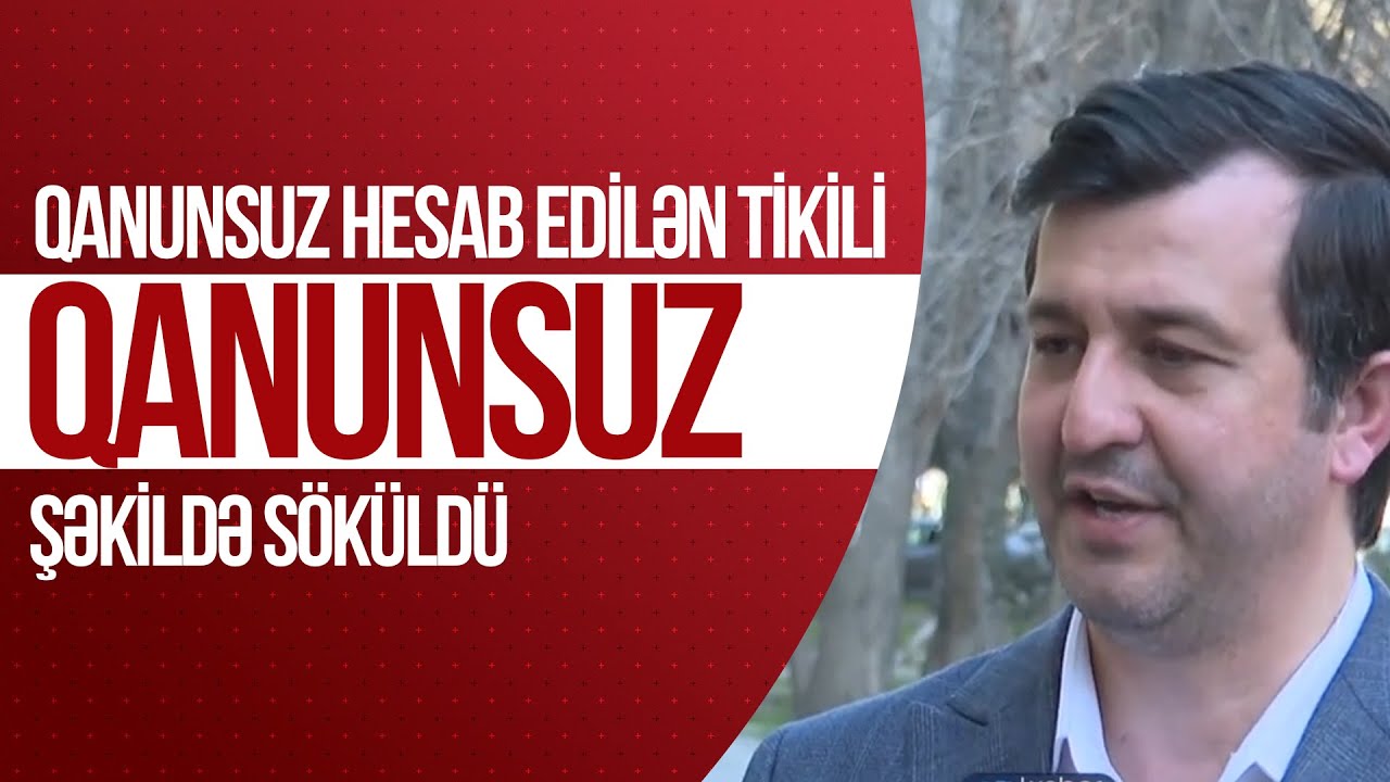 Qanunsuz hesab edilən tikili qanunsuz şəkildə söküldü - ARB XƏBƏR