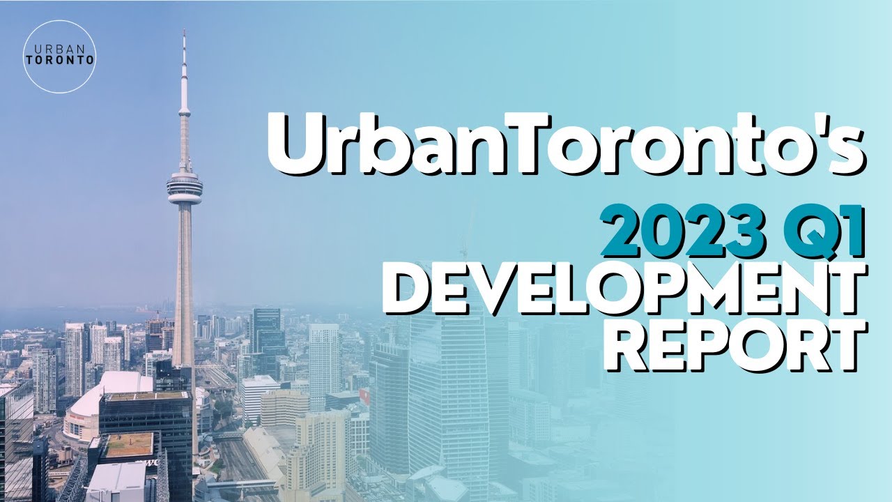 UrbanToronto's 2023 Q1 Toronto Development Report