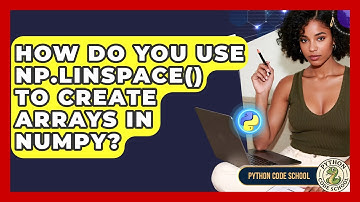 How Do You Use Np.linspace() To Create Arrays In NumPy? - Python Code School