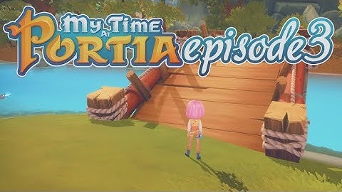 My Time At Portia (Ep. 3) - Building the Bridge! [No Commentary] (Alpha 4.0)