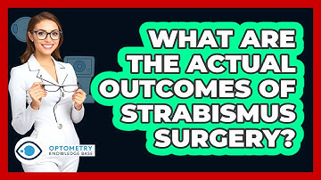 What Are The Actual Outcomes Of Strabismus Surgery? - Optometry Knowledge Base