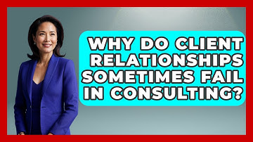 Why Do Client Relationships Sometimes Fail in Consulting? | Consulting Career Hub News