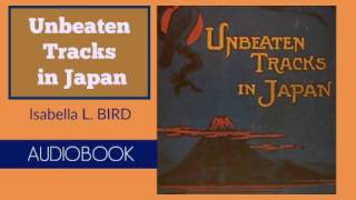 Unbeaten Tracks in Japan by Isabella  Bird - Audiobook ( Part 2/2 )