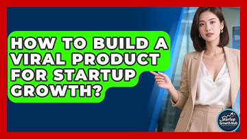How To Build A Viral Product For Startup Growth? - The Startup Growth Hub