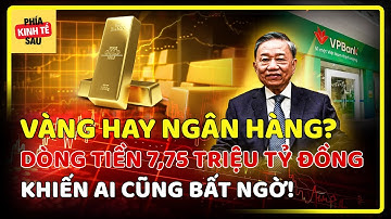 Vàng vẫn quý, nhưng tiền gửi ngân hàng mới lại TĂNG KỶ LỤC – 7,75 triệu tỷ đồng tiết lộ gì?