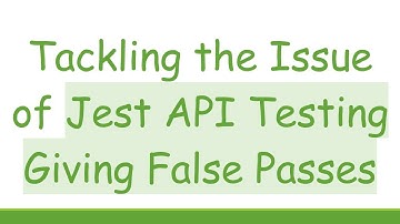 Tackling the Issue of Jest API Testing Giving False Passes