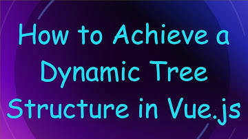 How to Achieve a Dynamic Tree Structure in Vue.js