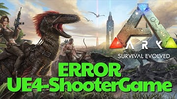 ARK Survival Evolved: Fatal Error/LowLevelFatalError The UE4-ShooterGame has crashed and will close