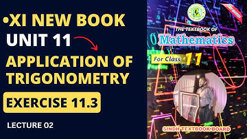 XI New Book |  Lecture 02 | Ex 11.3 | UNIT 11 | Application Of Trigonometry | Sindh Text Book Board