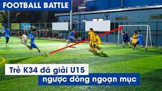 TRẺ K34 FC đá giải U15 ngược dòng ngoạn mục ở trận ra quân & đoạt luôn chức Vô Địch | THY FREESTYLE